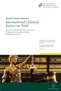 International Criminal Justice on Trial. (Schriftenreihe des Max-Planck-Instituts für ausländisches und internationales Strafrecht. Reihe S: Stra) （2017. XVIII, 232 S. 1 farbige Bildtafel; XVIII, 232 S. 224 mm）