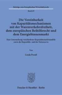 Die Vereinbarkeit von Kapazitätsmechanismen mit der Warenverkehrsfreiheit, dem europäischen Beihilferecht und dem Energi (Beiträge zum Europäischen Wirtschaftsrecht 69) （2017. 163 S. 233 mm）