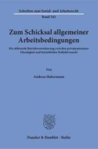 Zum Schicksal allgemeiner Arbeitsbedingungen. : Die ablösende Betriebsvereinbarung zwischen privatautonomer Günstigkeit und betrieblicher Kollektivmacht.. Dissertationsschrift (Schriften zum Sozial- und Arbeitsrecht 343) （2017. 387 S. 233 mm）
