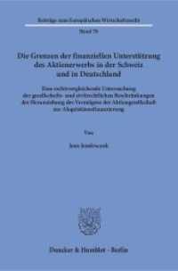 Die Grenzen der finanziellen Unterstützung des Aktienerwerbs in der Schweiz und in Deutschland (Beiträge zum Europäischen Wirtschaftsrecht 70) （2017. 454 S. 454 S. 233 mm）