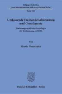 Umfassende Freihandelsabkommen und Grundgesetz. : Verfassungsrechtliche Grundlagen der Zustimmung zu CETA. (Tübinger Schriften zum internationalen und europäischen Recht 103) （2017. 158 S. 158 S. 233 mm）