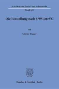 Die Einstellung nach 99 BetrVG. : Dissertationsschrift (Schriften zum Sozial- und Arbeitsrecht 349) （2018. 365 S. 365 S. 233 mm）