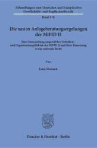 Die neuen Anlageberatungsregelungen der MiFID II. (Abhandlungen zum Deutschen und Europäischen Gesellschafts- und Kapitalmarktrecht 118) （2018. 535 S. 535 S. 233 mm）