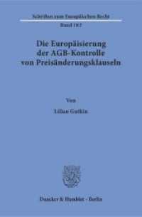 Die Europäisierung der AGB-Kontrolle von Preisänderungsklauseln : Dissertationsschrift (Schriften zum Europäischen Recht 183) （2018. 485 S. 233 mm）