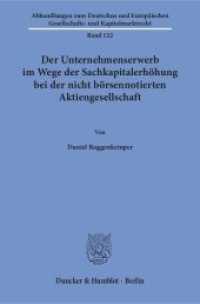 Der Unternehmenserwerb im Wege der Sachkapitalerhöhung bei der nicht börsennotierten Aktiengesellschaft : Dissertationsschrift (Abhandlungen zum Deutschen und Europäischen Gesellschafts- und Kapitalmarktrecht 122) （2018. 347 S. Abb. 233 mm）
