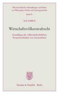 Wirtschaftsvölkerstrafrecht : Grundlagen der völkerstrafrechtlichen Verantwortlichkeit von Unternehmen (Wissenschaftliche Abhandlungen und Reden zur Philosophie, Politik und Geistesgeschichte 91) （2018. 95 S. 95 S. 210 mm）