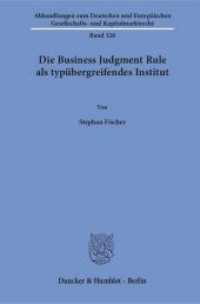 Die Business Judgment Rule als typübergreifendes Institut. : Dissertationsschrift (Abhandlungen zum Deutschen und Europäischen Gesellschafts- und Kapitalmarktrecht 128) （2018. 291 S. 291 S. 233 mm）