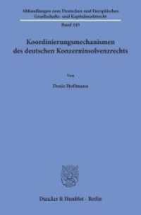 Koordinierungsmechanismen des deutschen Konzerninsolvenzrechts. : Dissertationsschrift (Abhandlungen zum Deutschen und Europäischen Gesellschafts- und Kapitalmarktrecht 143) （2019. 331 S. 233 mm）