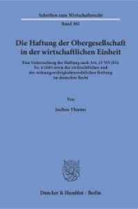 Die Haftung der Obergesellschaft in der wirtschaftlichen Einheit (Schriften zum Wirtschaftsrecht 302) （2018. 307 S. 307 S. 233 mm）