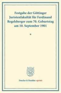 Festgabe der Göttinger Juristenfakultät für Ferdinand Regelsberger zum 70. Geburtstag am 10. September 1901. (Duncker & Humblot reprints) （2013. VIII, 443 S. VIII, 443 S. 233 mm）