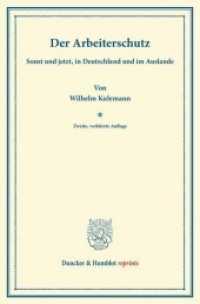 Der Arbeiterschutz : sonst und jetzt, in Deutschland und im Auslande. Mit Anhang, enthaltend den Text des Gesetzes, betr. die Abänderung der Gewerbeordnung vom 1. Juni 1891.. Gekürzte Ausgabe (Duncker & Humblot reprints) （2. Aufl. 2013. VIII, 132 S. VIII, 132 S. 233 mm）