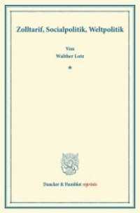 Zolltarif, Socialpolitik, Weltpolitik. : Sonderabdruck eines auf der Generalversammlung des Vereins für Socialpolitik am 24. September 1901 erstatteten Referats mit mehreren Nachträgen. (Duncker & Humblot reprints) （2013. IV, 59 S. 1 Tab.; IV, 59 S. 233 mm）