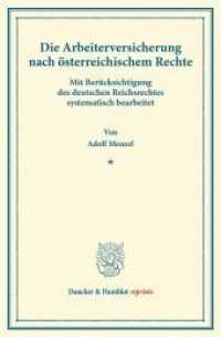 Die Arbeiterversicherung nach österreichischem Rechte. : Mit Berücksichtigung des deutschen Reichsrechtes systematisch bearbeitet. (Duncker & Humblot reprints) （2013. XIX, 504 S. XIX, 504 S. 233 mm）