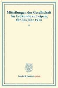 Mitteilungen der Gesellschaft f&uuml;r Erdkunde zu Leipzig f&uuml;r das Jahr 1914. (Duncker & Humblot reprints) （2013. XVIII, 288 S. Tab., Abb.; XVIII, 288 S. 233 mm）