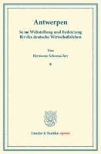 Antwerpen. : Seine Weltstellung und Bedeutung für das deutsche Wirtschaftsleben. (Duncker & Humblot reprints) （2013. 181 S. 181 S. 233 mm）