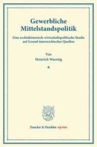 Gewerbliche Mittelstandspolitik. : Eine rechtshistorisch-wirtschaftspolitische Studie auf Grund &ouml;sterreichischer Quellen. (Duncker & Humblot reprints) （2014. X, 483 S. Tab.; X, 483 S. 233 mm）