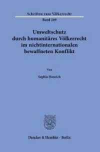 Umweltschutz durch humanitäres Völkerrecht im nichtinternationalen bewaffneten Konflikt. : Dissertationsschrift (Schriften zum Völkerrecht 249) （2021. 559 S. 233 mm）