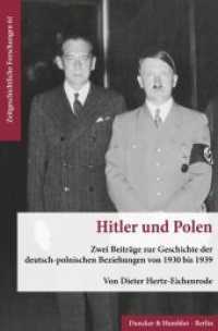Hitler und Polen. : Zwei Beiträge zur Geschichte der deutsch-polnischen Beziehungen von 1930 bis 1939. (Zeitgeschichtliche Forschungen 61) （2022. 102 S. 233 mm）