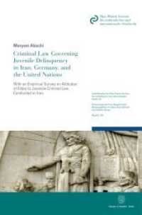 Criminal Law Governing Juvenile Delinquency in Iran, Germany, and the United Nations. (Schriftenreihe des Max-Planck-Instituts für ausländisches und internationales Strafrecht. Reihe K: Krim) （2021. XX, 300 S. XX, 300 S. 224 mm）