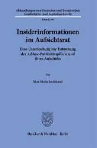 Insiderinformationen im Aufsichtsrat. : Eine Untersuchung zur Entstehung der Ad-hoc-Publizitätspflicht und ihres Aufschubs.. Dissertationsschrift (Abhandlungen zum Deutschen und Europäischen Gesellschafts- und Kapitalmarktrecht 196) （2022. 291 S. 233 mm）