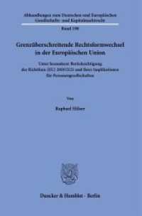 Grenzüberschreitende Rechtsformwechsel in der Europäischen Union. (Abhandlungen zum Deutschen und Europäischen Gesellschafts- und Kapitalmarktrecht 198) （2022. 444 S. 233 mm）