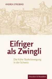 Eifriger als Zwingli. : Die frühe Täuferbewegung in der Schweiz.. Habilitationsschrift （2. Aufl. 2022. IV, 617 S. IV, 617 S. 233 mm）