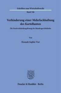 Verhinderung einer Mehrfachhaftung des Kartellanten. : Die Streitverkündungslösung des Bundesgerichtshofes.. Dissertationsschrift (Schriften zum Wirtschaftsrecht 346) （2023. 260 S. 233 mm）