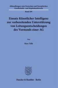 Einsatz Künstlicher Intelligenz zur vorbereitenden Unterstützung von Leitungsentscheidungen des Vorstands einer AG. : Dissertationsschrift (Abhandlungen zum Deutschen und Europäischen Gesellschafts- und Kapitalmarktrecht 209) （2023. 210 S. 233 mm）