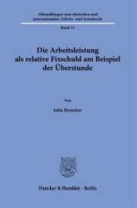 Die Arbeitsleistung als relative Fixschuld am Beispiel der Überstunde. : Dissertationsschrift (Abhandlungen zum deutschen und internationalen Arbeits- und Sozialrecht 13) （2023. 265 S. 233 mm）