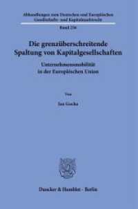 Die grenzüberschreitende Spaltung von Kapitalgesellschaften : Unternehmensmobilität in der Europäischen Union. Dissertationsschrift (Abhandlungen zum Deutschen und Europäischen Gesellschafts- und Kapitalmarktrecht 236) （2024. 257 S. 233 mm）