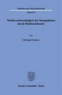 Wettbewerbswidrigkeit der Manipulation durch Plattformdienste. : Dissertationsschrift (Schriften zum Wirtschaftsrecht 354) （2024. 227 S. 233 mm）