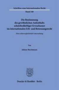 Die Bestimmung des gewöhnlichen Aufenthalts schutzbedürftiger Erwachsener im internationalen Erb- und Betreuungsrecht : Eine rechtsvergleichende Untersuchung. Dissertationsschrift (Schriften zum Internationalen Recht 240) （2024. 444 S. 233 mm）