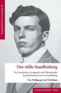 Der stille Stauffenberg : Der Verschwörer, Georgeaner und Völkerrechtler Berthold Schenk Graf von Stauffenberg (Zeitgeschichtliche Forschungen 68) （2024. II, 180 S. Frontispiz, 8 Abb.; 180 S., 8 schw.-w. Abb. 233 mm）