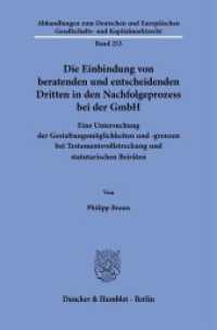 Die Einbindung von beratenden und entscheidenden Dritten in den Nachfolgeprozess bei der GmbH (Abhandlungen zum Deutschen und Europäischen Gesellschafts- und Kapitalmarktrecht 253) （2024. 275 S. 233 mm）