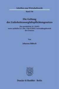 Die Geltung des Lieferkettensorgfaltspflichtengesetzes : Der persönliche (  1 LkSG) sowie sachliche (  2 Abs. 5 bis 8 LkSG) Anwendungsbereich des Gesetzes. Dissertationsschrift (Schriften zum Wirtschaftsrecht 356) （2024. 265 S. 233 mm）