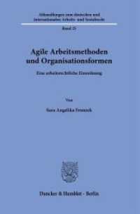 Agile Arbeitsmethoden und Organisationsformen : Eine arbeitsrechtliche Einordnung. Dissertationsschrift (Abhandlungen zum deutschen und internationalen Arbeits- und Sozialrecht 25) （2024. 330 S. 233 mm）