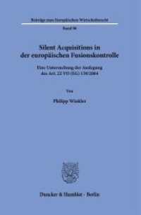 Silent Acquisitions in der europäischen Fusionskontrolle : Eine Untersuchung der Auslegung des Art. 22 VO (EG) 139-2004. Dissertationsschrift (Beiträge zum Europäischen Wirtschaftsrecht 90) （2024. 277 S. 233 mm）