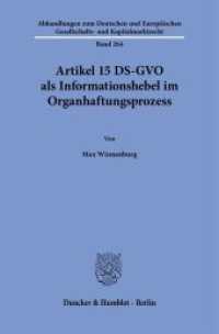 Artikel 15 DS-GVO als Informationshebel im Organhaftungsprozess : Dissertationsschrift (Abhandlungen zum Deutschen und Europäischen Gesellschafts- und Kapitalmarktrecht 264) （2025. 364 S. 4 Abb.; 364 S., 4 schw.-w. Abb. 233 mm）