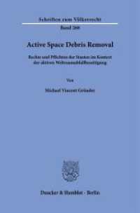 Active Space Debris Removal : Rechte und Pflichten der Staaten im Kontext der aktiven Weltraumabfallbeseitigung (Schriften zum V&ouml;lkerrecht)