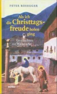 Als ich die Christtagsfreude holen ging : Geschichten zur Weihnacht （7. Aufl. 2019. 206 S. 20.5 cm）