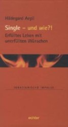Single - und wie?! : Erfülltes Leben mit unerfüllten Wünschen (Ignatianische Impulse 53) （2012. 80 S. 19 cm）