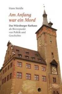 Am Anfang war ein Mord : Das Würzburger Rathaus als Brennpunkt von Politik und Geschichte （1., Auflage. 2012. 216 S. mit zahlreichen Schwarzweißabbildungen）