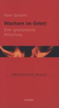 Wachsen im Gebet : Eine ignatianische Vertiefung (Ignatianische Impulse 58) （1. Aufl. 2013. 72 S. 19 cm）