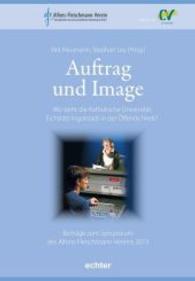 Auftrag und Image : Wo steht die Katholische Universität Eichstätt-Ingolstadt in der Öffentlichkeit? Beiträge zum Symposium des Alfons-Fleischmann-Vereins 2013 （1. Auflage. 2014. 120 S. 260 mm）