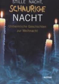 Stille Nacht, schaurige Nacht : Unheimliche Geschichten zur Weihnacht （2014. 80 S. 17 cm）