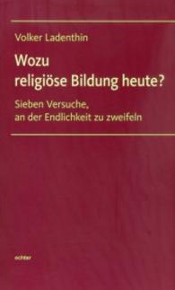 Wozu religiöse Bildung heute? : Sieben Versuche, an der Endlichkeit zu zweifeln （2014. 240 S. 22.5 cm）
