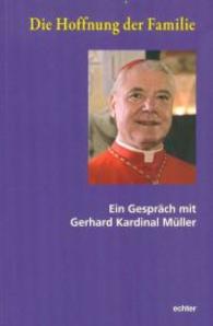 Die Hoffnung der Familie : Ein Gespräch mit Gerhard Kardinal Müller （2015. 80 S. 180 mm）
