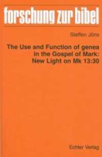 The Use and Function of genea in the Gospel of Mark: New Light on Mk 13:30 (Forschung zur Bibel 133) （2015. 290 S. 23.3 cm）