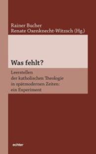 Was fehlt? : Leerstellen der katholischen Theologie in spätmodernen Zeiten: ein Experiment （2015. 296 S. 22.5 cm）