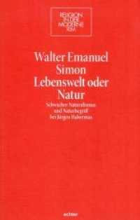 Lebenswelt oder Natur : Schwacher Naturalismus und Naturbegriff bei Jürgen Habermas (Religion in der Moderne 26) （2015. 408 S. 23.3 cm）